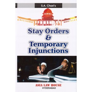 Asia Law House's Stay Orders & Temporary Injunctions [HB] by S. A. Chari